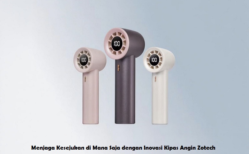 Menjaga Kesejukan di Mana Saja dengan Inovasi Kipas Angin Zotech